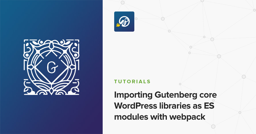 Importing Gutenberg core WordPress libraries as ES modules with webpack WordPress template